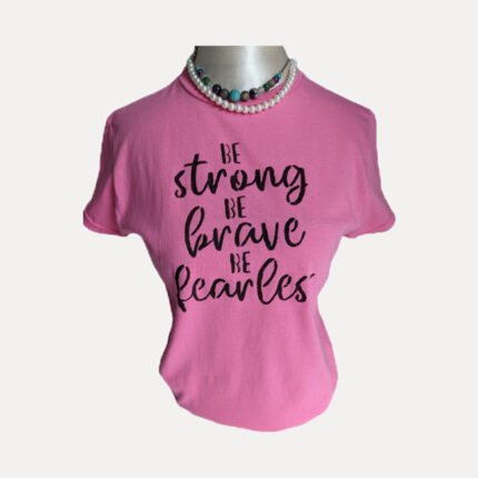 Be strong be brave be fearless t-shirt pink